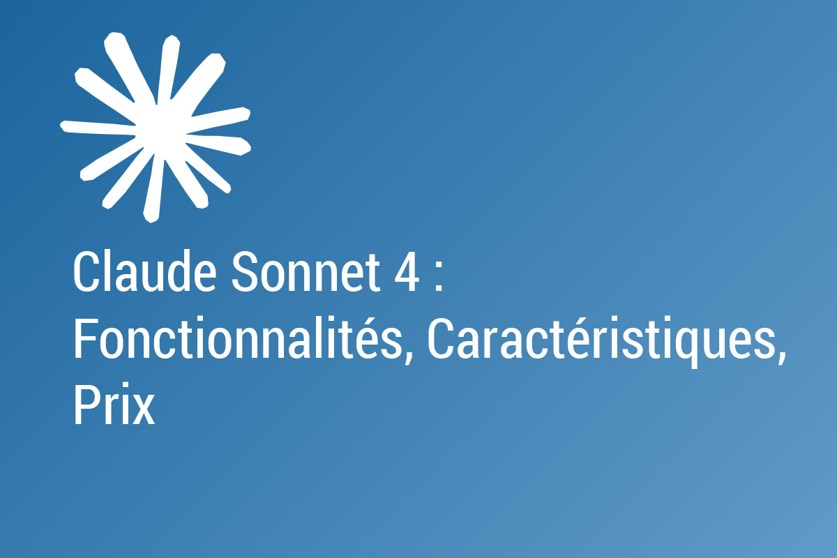 Claude Sonnet 4 : Fonctionnalités, Caractéristiques, Prix